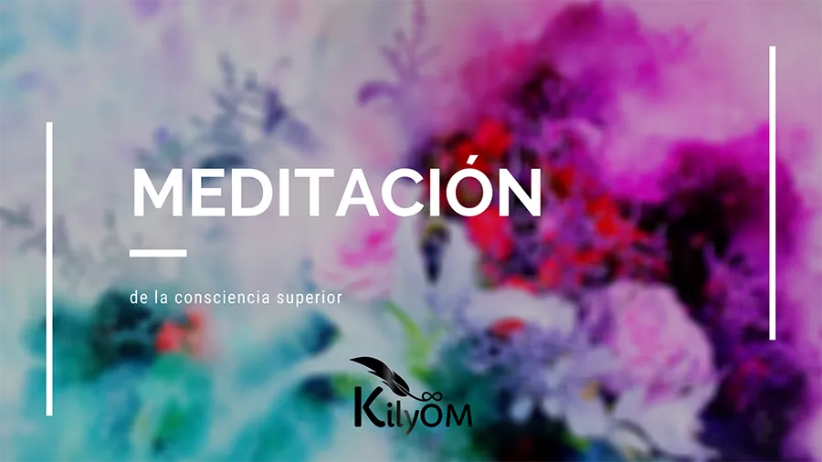 Meditación consciencia superior - KilyOM