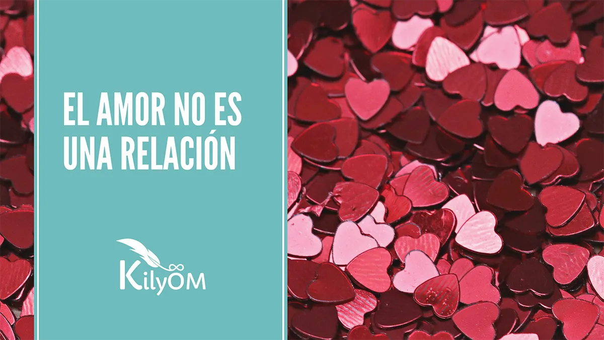 El amor no es una relación - KilyOM